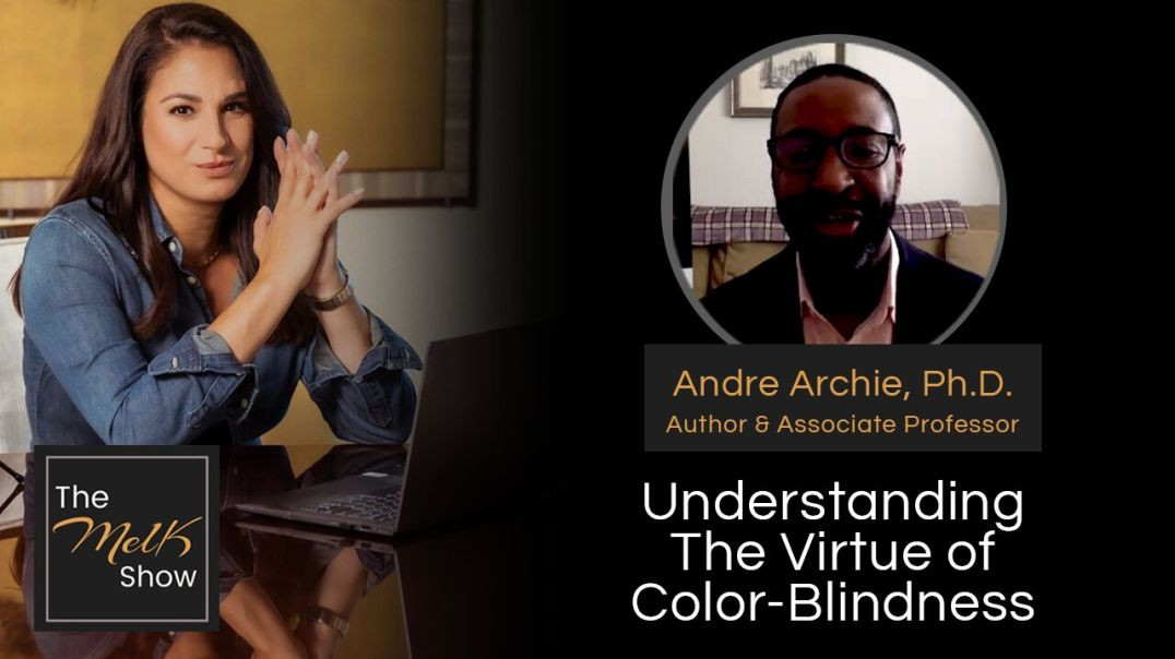 ⁣Mel K & Andre Archie, Ph.D. | Understanding The Virtue of Color-Blindness | 1-25-24