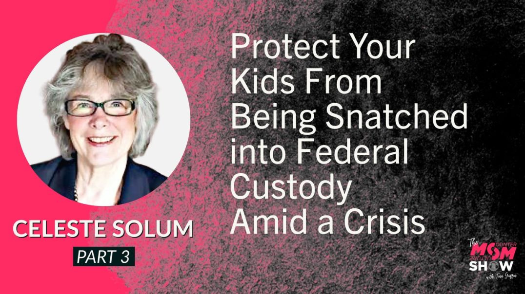 ⁣Ep548 - Protect Your Kids From Being Snatched into Federal Custody Amid a Crisis - Celeste Solum