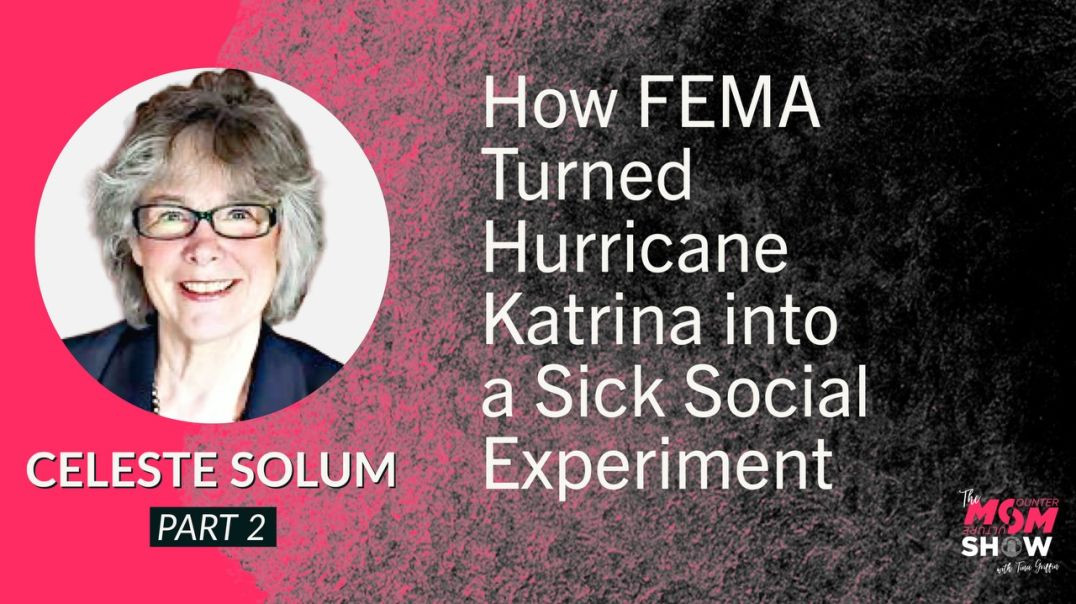 Ep547 - How FEMA Turned Hurricane Katrina into a Sick Social Experiment - Celeste Solum