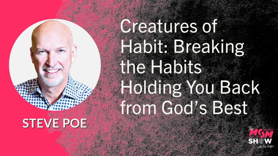 Ep538 - Creatures of Habit: Breaking the Habits Holding You Back from God’s Best - Steve Poe