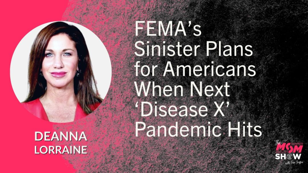 ⁣Ep545 - FEMA’s Sinister Plans for Americans When Next ‘Disease X’ Pandemic Hits - DeAnna Lorraine