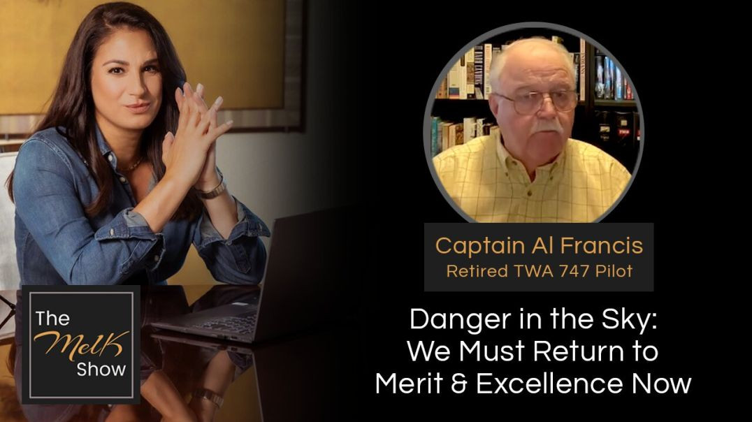 Mel K & Captain Al Francis | Danger in the Sky: We Must Return to Merit & Excellence Now | 1