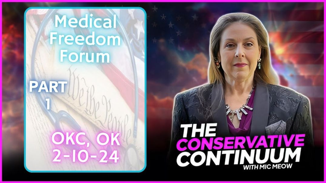 A Conservative Continuum Special, 2-10-24: "Part 1 of 4  - Medical Freedom Forum OKC"