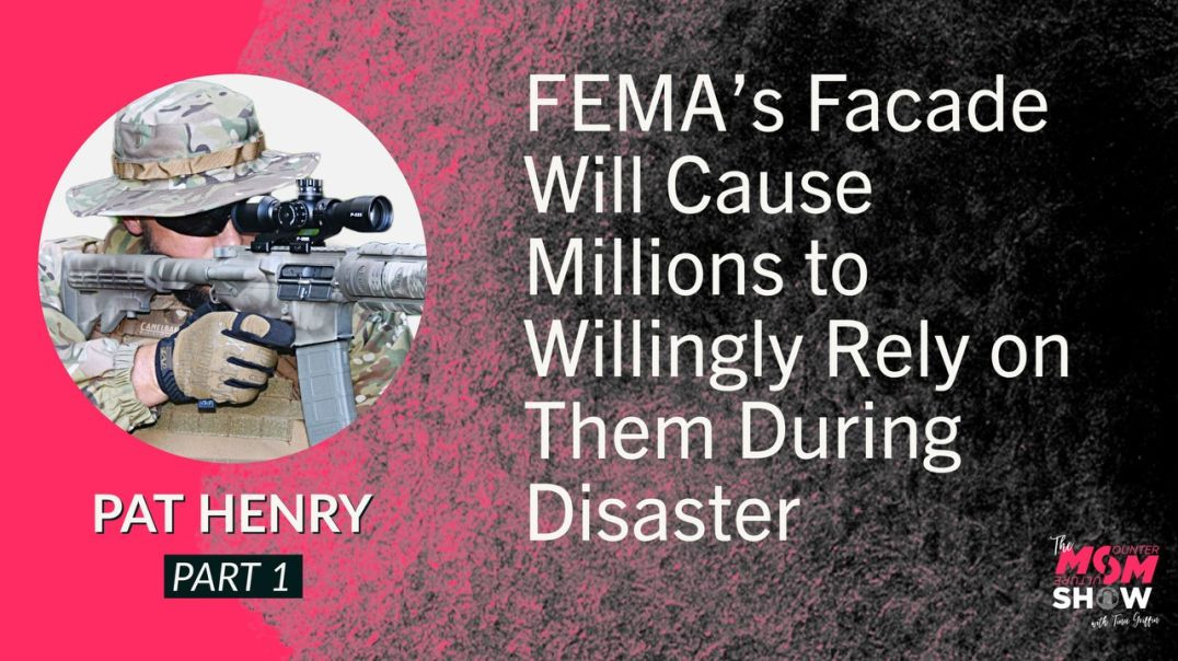 Ep551- FEMA’s Facade Will Cause Millions to Willingly Rely on Them During Disaster - Pat Henry