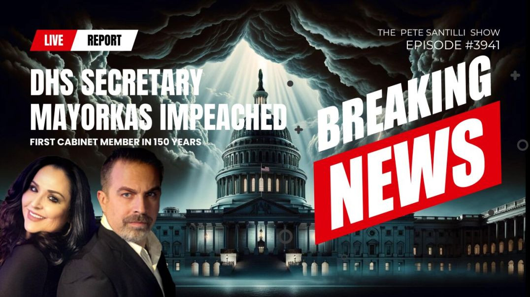 ⁣DHS Sec Mayorkas Impeached-First Cabinet Member In 150 Yrs[PETE SANTILLI SHOW EP#3941 02.14.24 9AM]