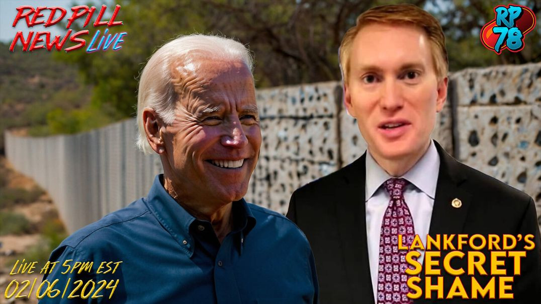 Border Invasion Bill Suggests Possible Lankford Blackmail on Red Pill News Live