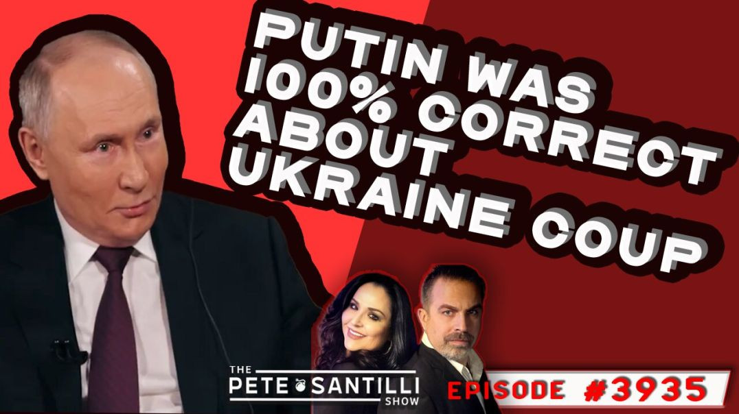 PUTIN WAS 100% CORRECT ON UKRAINE COUP [THE PETE SANTILLI SHOW EP#3935 - 02.09.24 9AM]