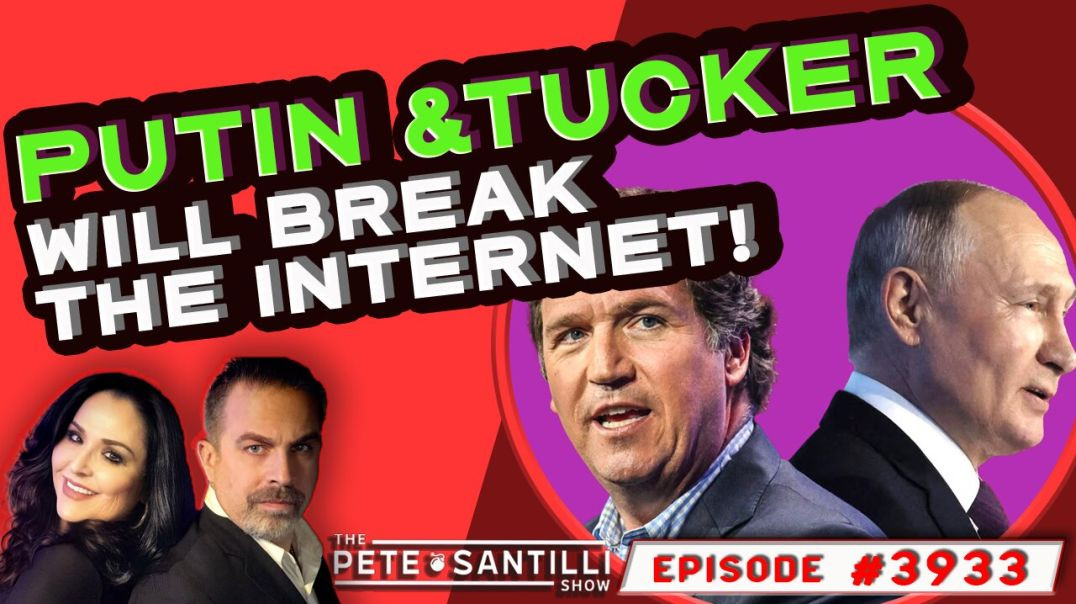 ⁣PUTIN & TUCKER WILL BREAK THE INTERNET [THE PETE SANTILLI SHOW EP#3933 - 02.08.24 9AM]