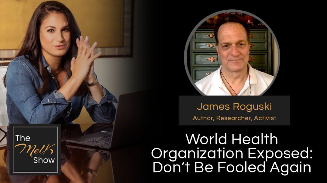 Mel K & James Roguski | World Health Organization Exposed: Don’t Be Fooled Again | 2-5-24