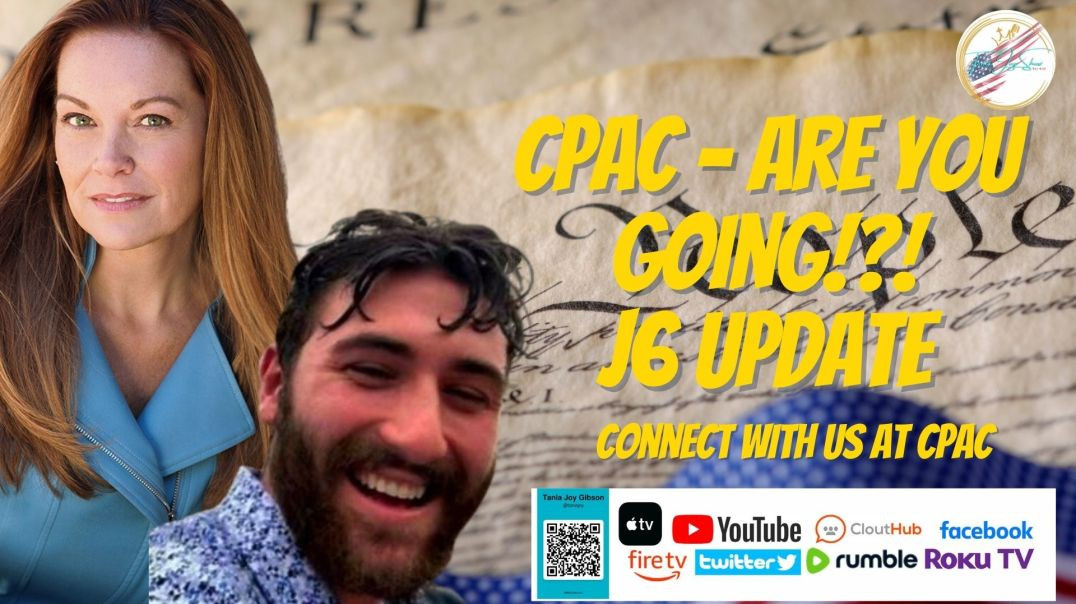 ⁣The Tania Joy Show | CPAC - Are YOU going!?! Come SEE US & J6 UPDATE from Jake Lang