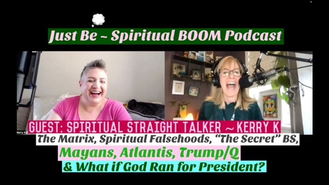 Just Be~Spir BOOM: Spirit Straight Talker Kerry K: Matrix/Spiritual Lies/"The Secret" BS/A