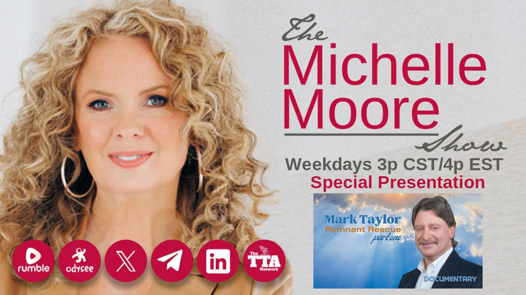 ⁣The Michelle Moore Show (Special Presentation): Mark Taylor 'Remnant Rescue' Part 1 (Mar 2