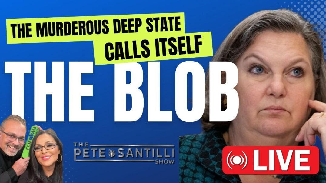 The Murderous Deep State Calls Itself “THE BLOB” [The Pete Santilli Show #3976 - 9AM]