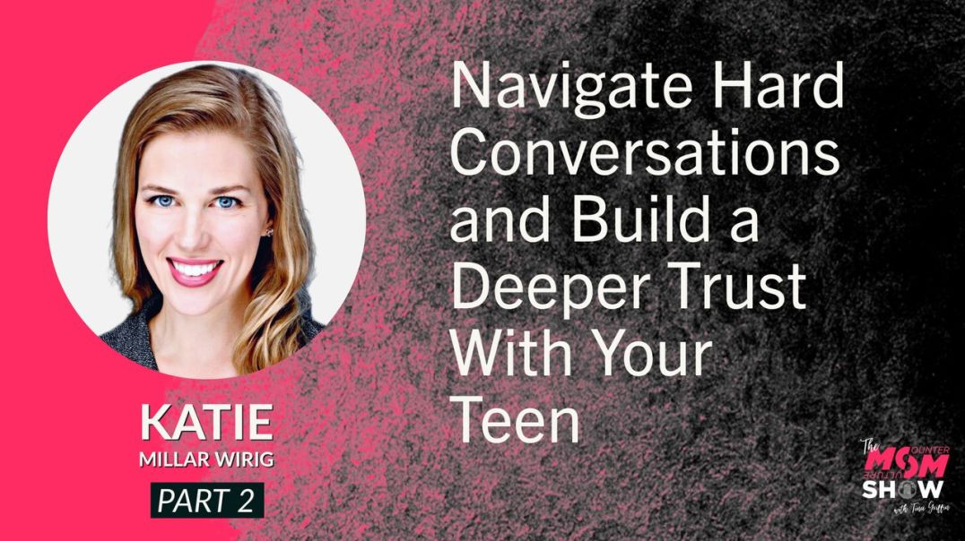 Ep568 - Navigate Hard Conversations and Build a Deeper Trust With Your Teen - Katie Millar Wirig