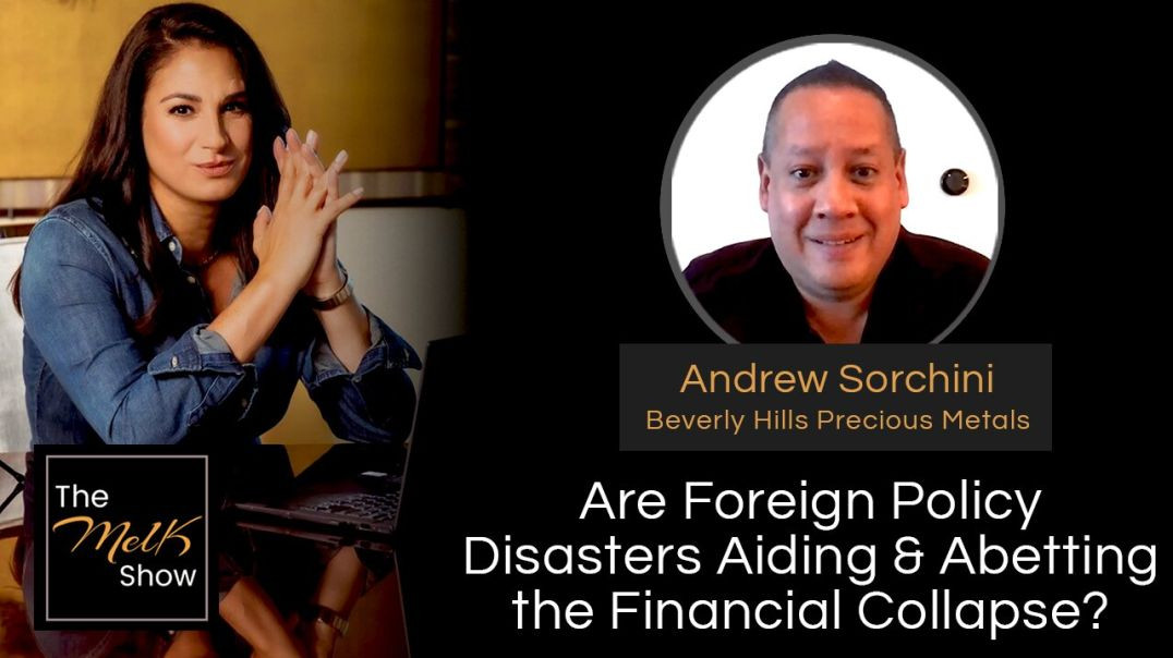 ⁣Mel K & Andrew Sorchini | Are Foreign Policy Disasters Aiding & Abetting the Financial Colla
