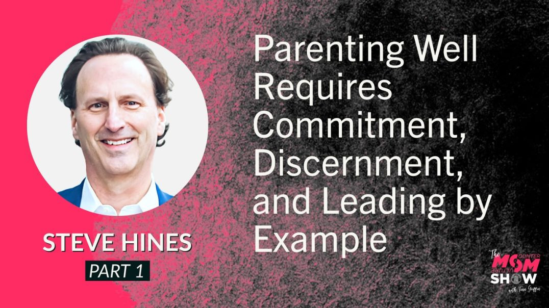 ⁣Ep565 - Parenting Well Requires Commitment, Discernment, and Leading by Example - Steve Hines