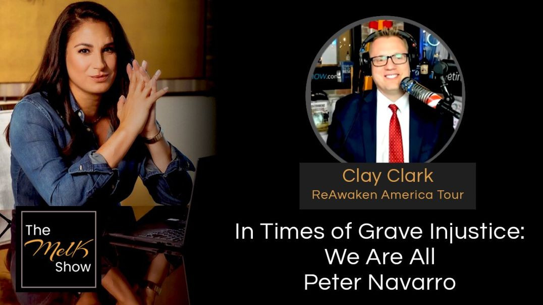 ⁣Mel K & Clay Clark | In Times of Grave Injustice: We Are All Peter Navarro | 3-20-24