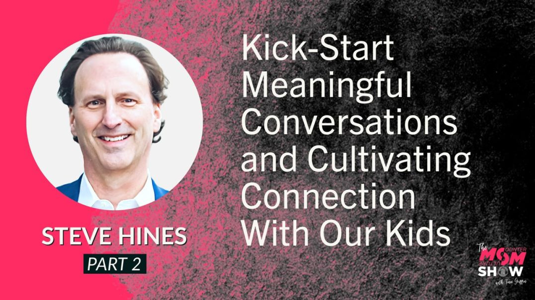 ⁣Ep566 - Kick-Start Meaningful Conversations and Cultivating Connection With Our Kids - Steve Hines