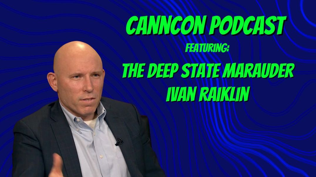 ⁣CannCon Podcast Featuring The Deep State Marauder Ivan Raiklin