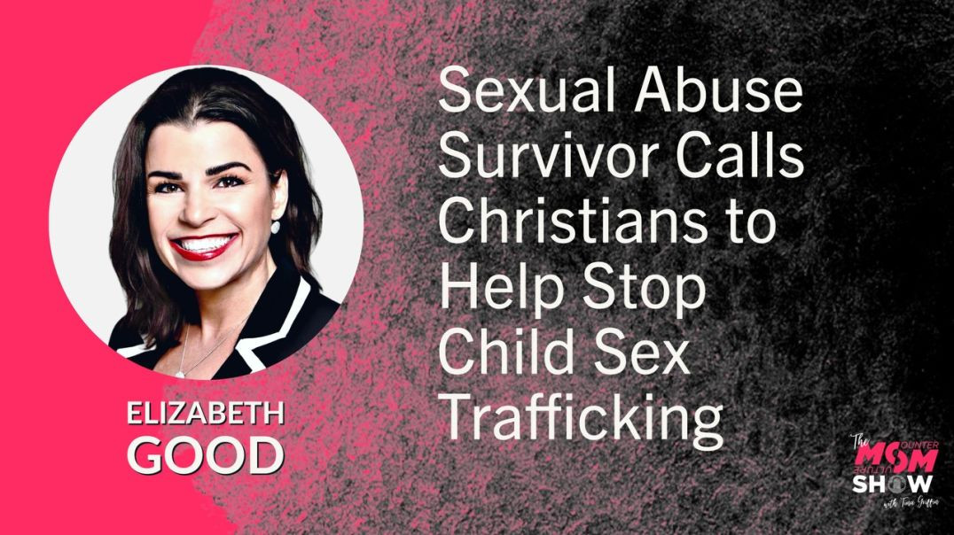 Ep572 - Sexual Abuse Survivor Calls Christians to Help Stop Child Sex Trafficking - Elizabeth Good