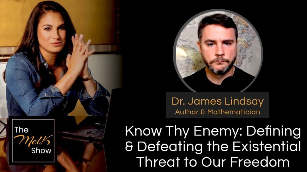 ⁣Mel K & Dr. James Lindsay | Know Thy Enemy: Defining & Defeating the Existential Threat to O