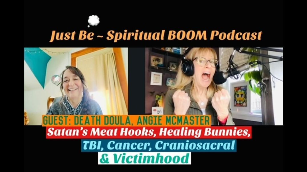 Just Be~Spir BOOM: Death Doula Angie McMaster: Divine, Ebola NDE, TBI, Craniosacral & Victimhood