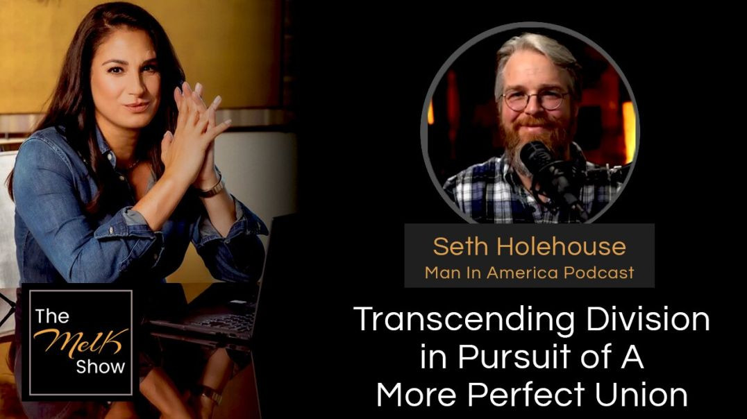 Mel K & Seth Holehouse ｜ Transcending Division in Pursuit of A More Perfect Union ｜ 3-28-2