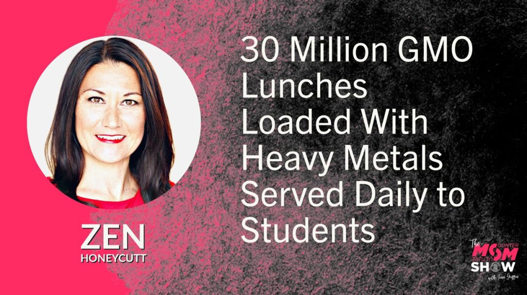 ⁣Ep582 - 30 Million GMO Lunches Loaded With Heavy Metals Served Daily to Students - Zen Honeycutt