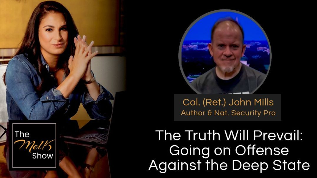 ⁣Mel K & Colonel (Ret.) John Mills | The Truth Will Prevail: Going on Offense Against the Deep St