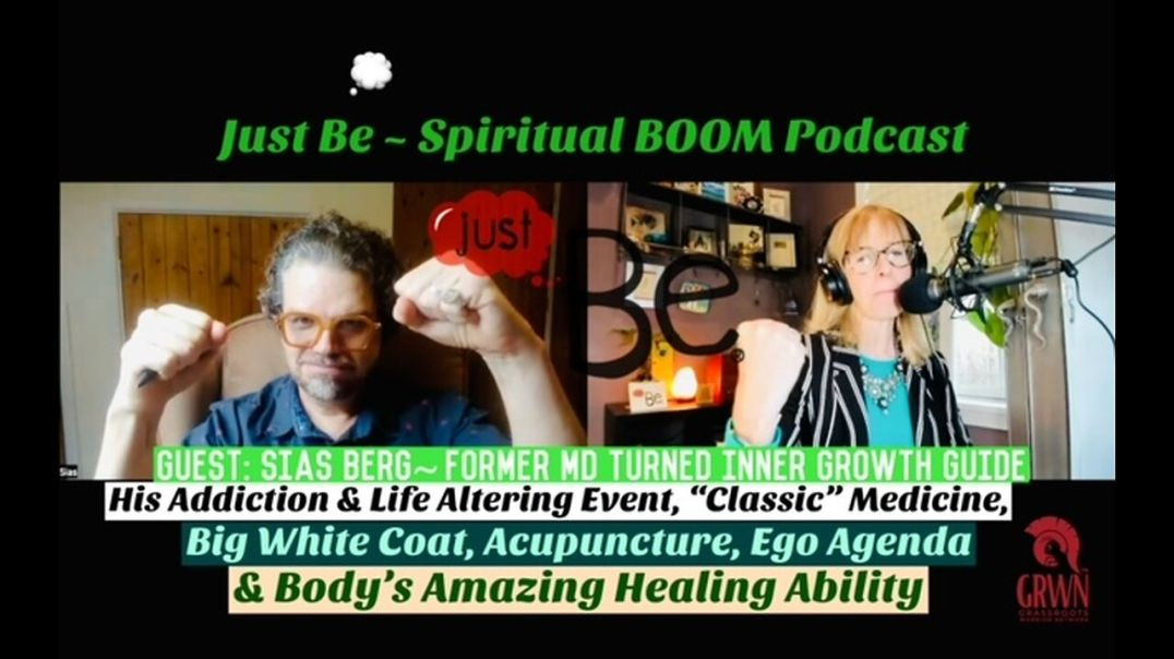 Just Be~Sp BOOM: Sias Berg~M.D. to Inner Growth Guide: His Addiction & Altering Event/Body'
