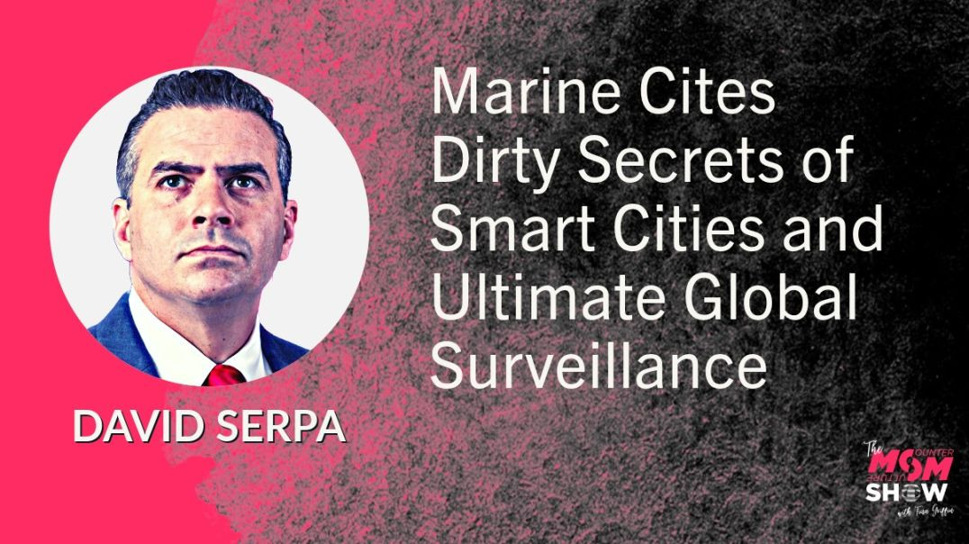 ⁣Ep598 - Marine Cites Dirty Secrets of Smart Cities and Ultimate Global Surveillance - David Serpa