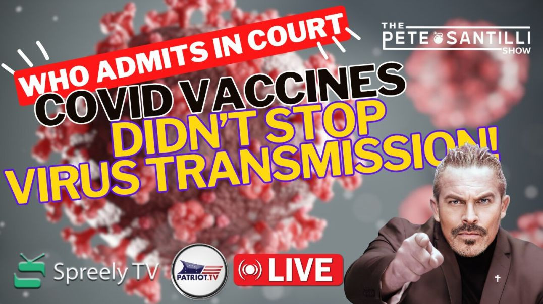 ⁣WHO TESTIFIES: COVID Vaccine Didn’t Stop Virus Transmission [The Pete Santilli Show #4034 9AM]