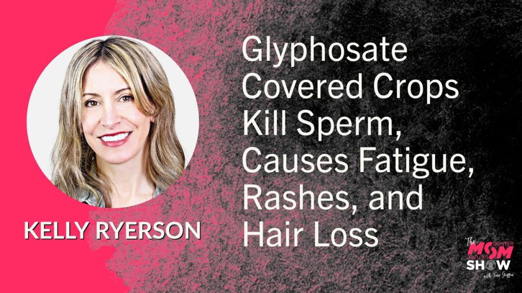 ⁣Ep581 - Glyphosate Covered Crops Kill Sperm, Causes Fatigue, Rashes, and Hair Loss - Kelly Ryerson