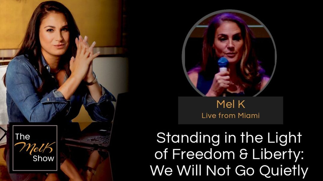 ⁣Standing in the Light of Freedom & Liberty: We Will Not Go Quietly (Mel K Live from Miami)