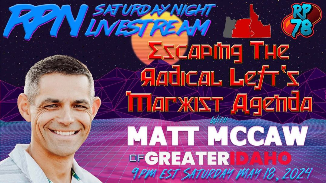 Secession or Integration？ Greater Idaho’s Matt McCaw on Sat Night Livestream