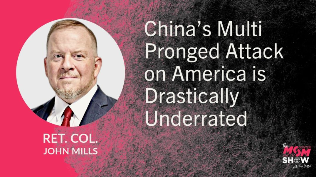 ⁣Ep615 - China’s Multi Pronged Attack on America is Drastically Underrated - Ret Col. John Mills