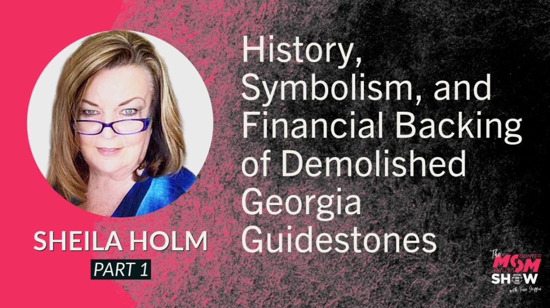 Ep607 - History, Financial Backing, and Symbolism of Demolished Georgia Guidestones - Sheila Holm