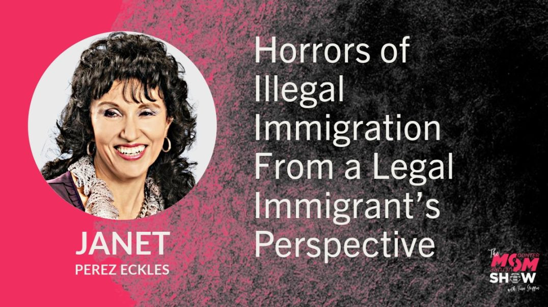 Ep616 - Horrors of Illegal Immigration From a Legal Immigrant’s Perspective - Janet Perez Eckles
