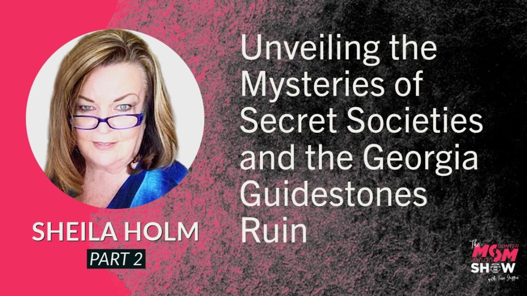 Ep608 - Unveiling the Mysteries of Secret Societies and the Georgia Guidestones Ruin - Sheila Holm