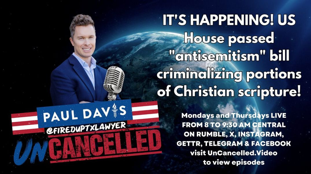 IT'S HAPPENING! US House passed "antisemitism" bill criminalizing portions of Christi