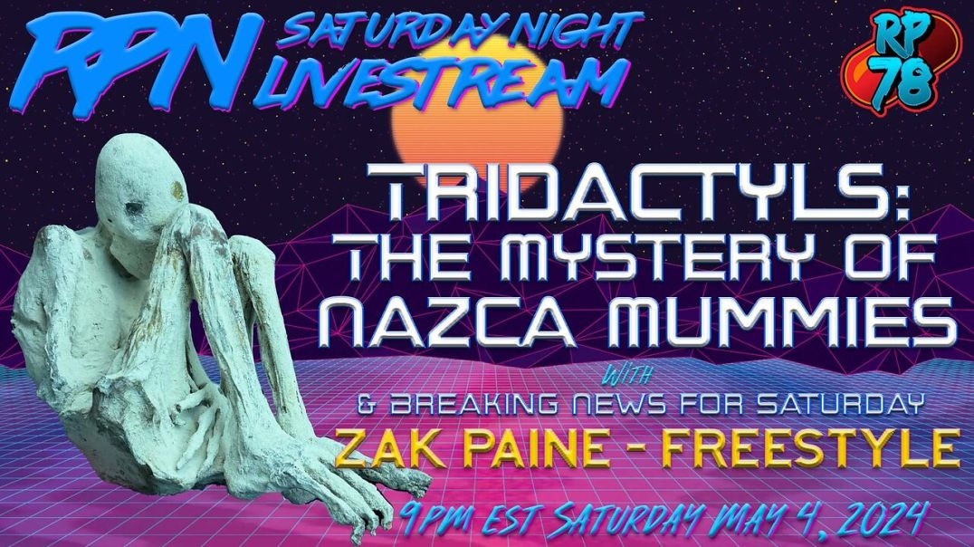 Investigating The Nazca Tridactyl Mummies with Zak Paine on Sat. Night Livestream