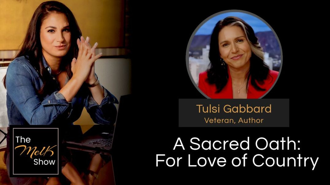 Mel K & Tulsi Gabbard | A Sacred Oath: For Love of Country | 5-7-24