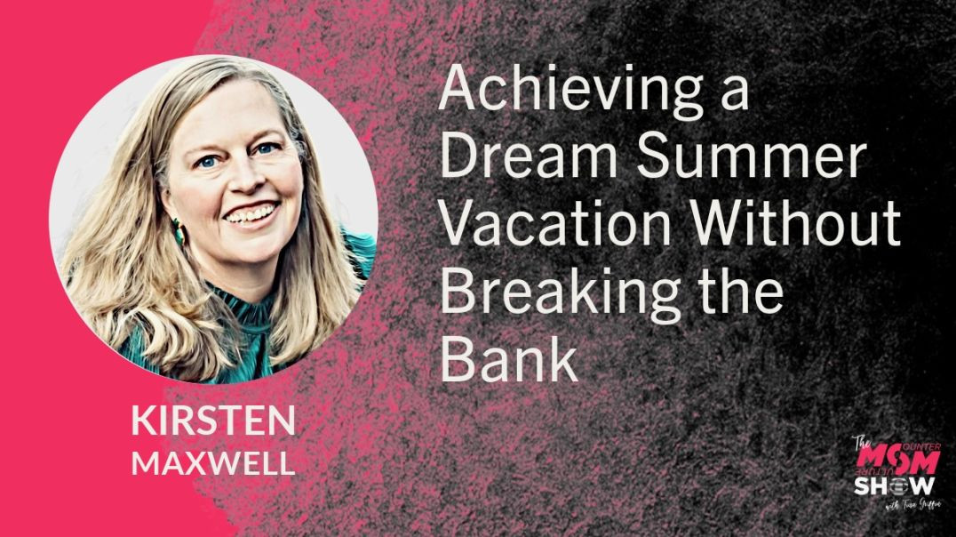 Ep609 - Achieving a Dream Summer Vacation Without Breaking the Bank - Kirsten Maxwell