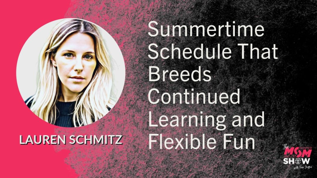Ep604 - Summertime Schedule That Breeds Continued Learning and Flexible Fun - Lauren Schmitz