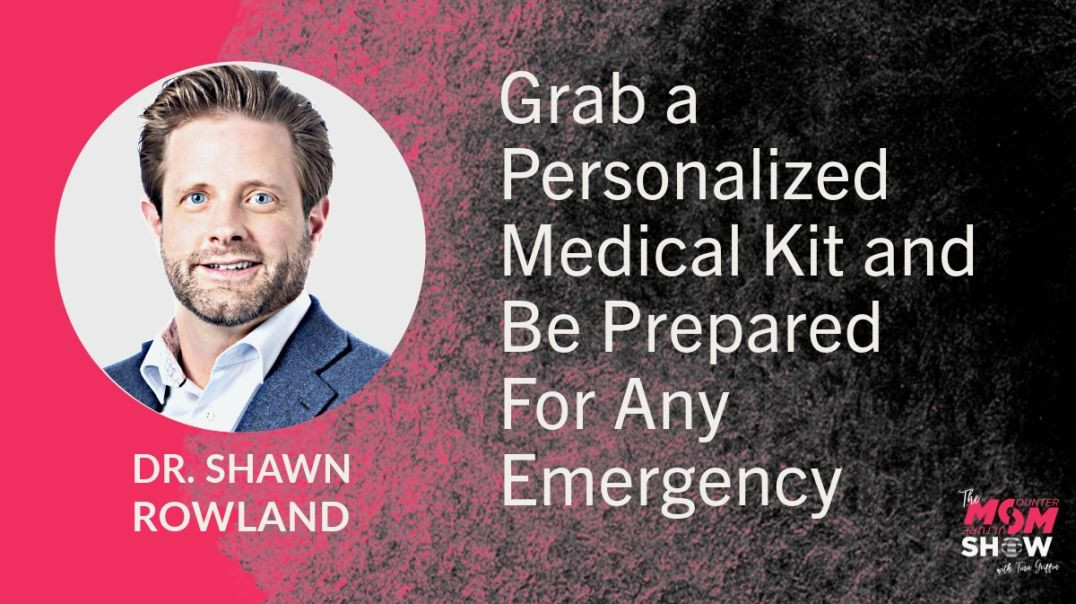 Ep612 - Grab a Personalized Medical Kit and Be Prepared For Any Emergency - Dr. Shawn Rowland