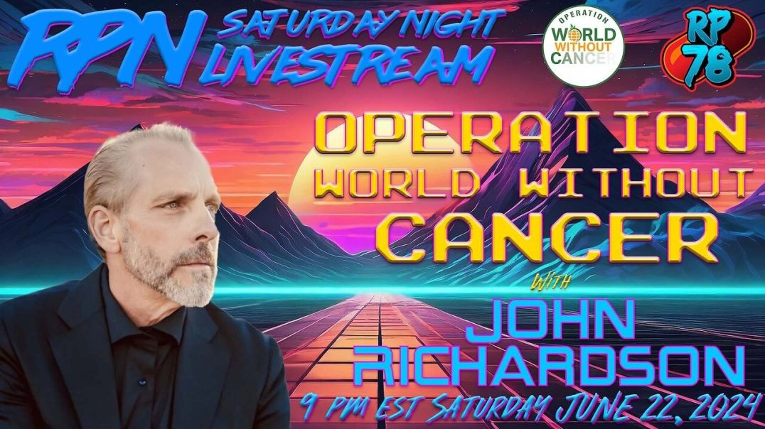 ⁣Operation World Without Cancer with John Richardson on Sat Night Livestream