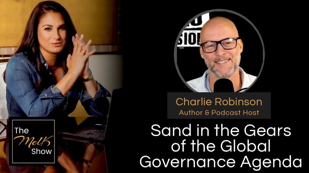 ⁣Mel K & Charlie Robinson | Sand in the Gears of the Global Governance Agenda | 6-21-24