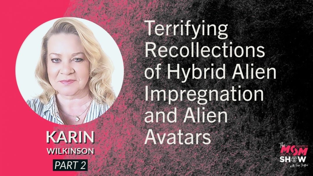 ⁣Ep619 - Terrifying Recollections of Hybrid Alien Impregnation and Alien Avatars - Karin Wilkinson
