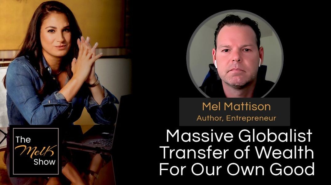 ⁣Mel K & Mel Mattison | Massive Globalist Transfer of Wealth For Our Own Good | 6-26-24