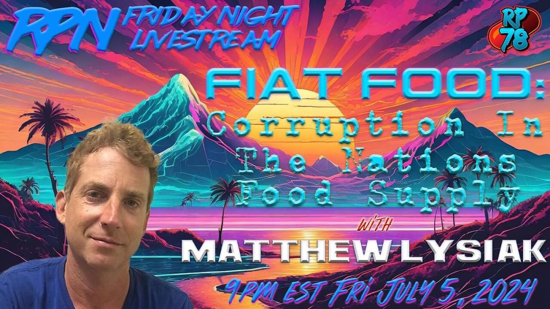 ⁣Fiat Food: Societal Control Through Perpetual Illness with Matthew Lysiak on Fri Night Livestream